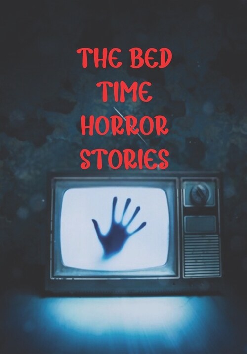 The Bed Time Horror Stories: Best True Horror Collection in This Year. (Paperback)