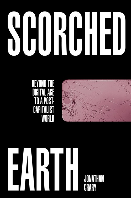 Scorched Earth: Beyond the Digital Age to a Post-Capitalist World (Paperback)
