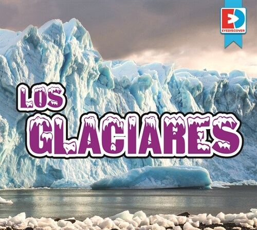 Los Glaciares (Glaciers) (Library Binding)