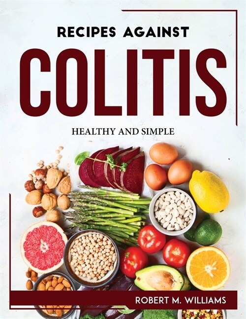 Recipes Against Colitis: Healthy and Simple (Paperback)