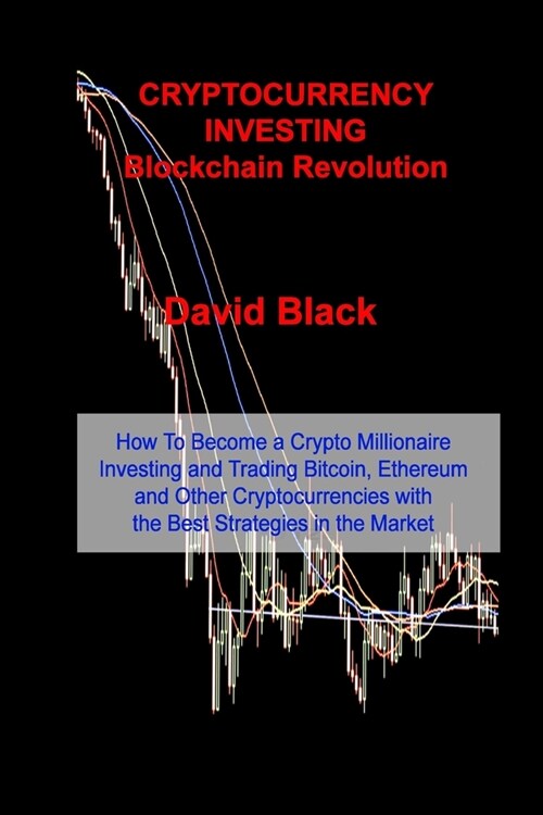 CRYPTOCURRENCY INVESTING - Blockchain Revolution: How To Become a Crypto Millionaire Investing and Trading Bitcoin, Ethereum and Other Cryptocurrencie (Paperback)