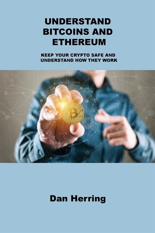 Understand Bitcoins and Ethereum: Keep Your Crypto Safe and Understand How They Work (Paperback)