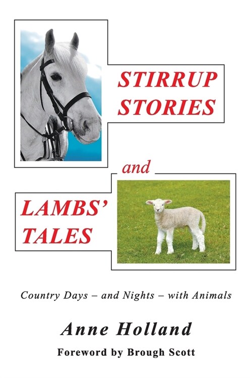 STIRRUP STORIES and LAMBS TALES : Country Days - and Nights - with Animals (Paperback)