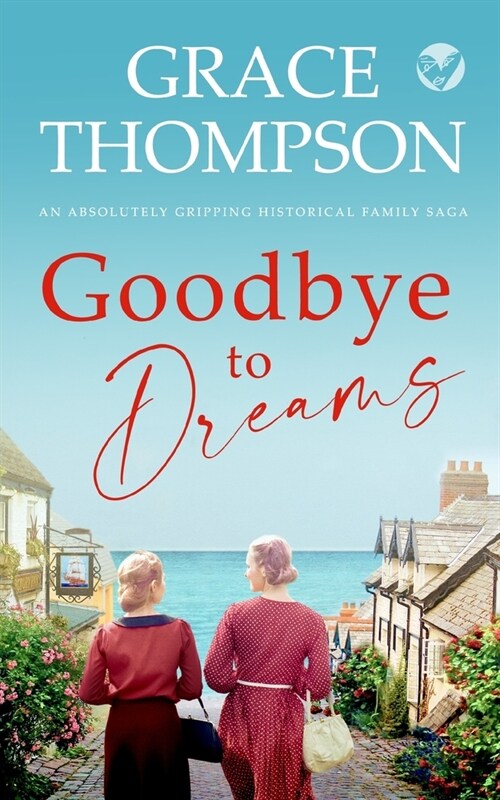 GOODBYE TO DREAMS an absolutely gripping historical family saga (Paperback)