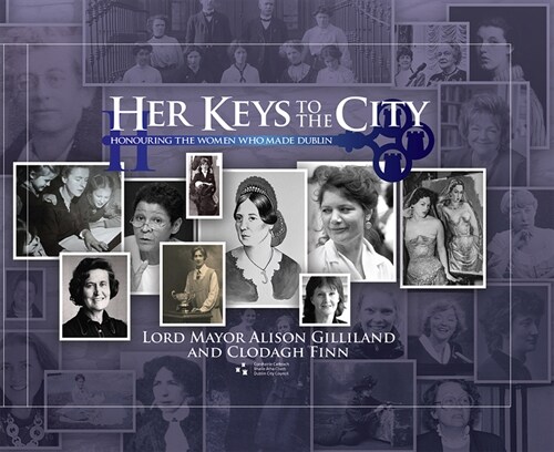 Her Keys to the City: Honouring the Women Who Made Dublin (Hardcover)