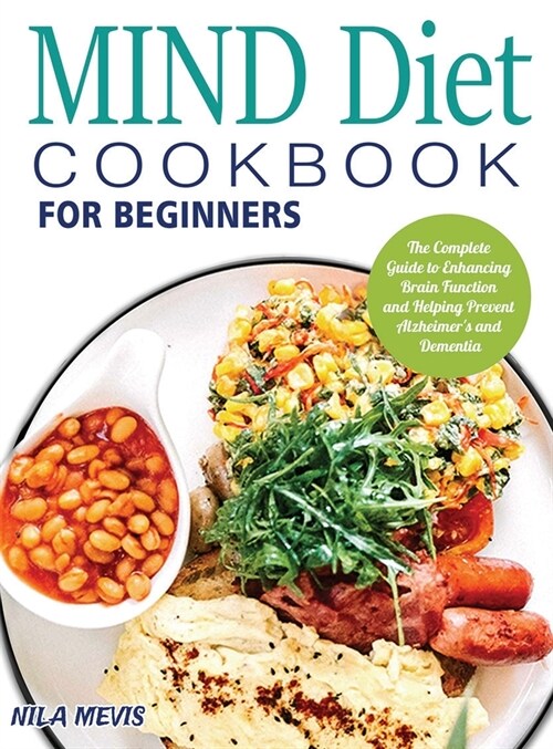 MIND Diet Cookbook for Beginners: The Complete Guide to Enhancing Brain Function and Helping Prevent Alzheimers and Dementia (Hardcover)