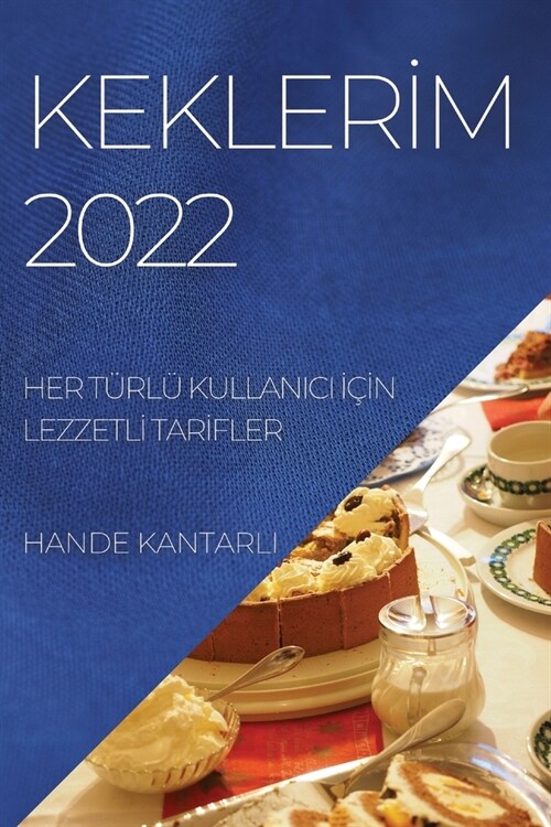 Keklerİm 2022: Her T?l?Kullanici İ?#304;n Lezzetlİ Tarİfler (Paperback)