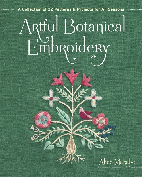 Artful Botanical Embroidery: A Collection of 32 Patterns & Projects for All Seasons (Paperback)