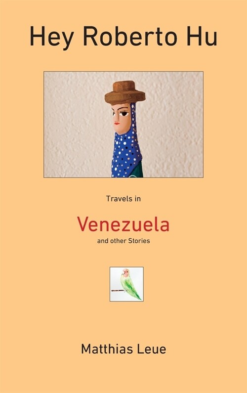 Hey Roberto Hu: Travels in Venezuela and other Stories (Hardcover)