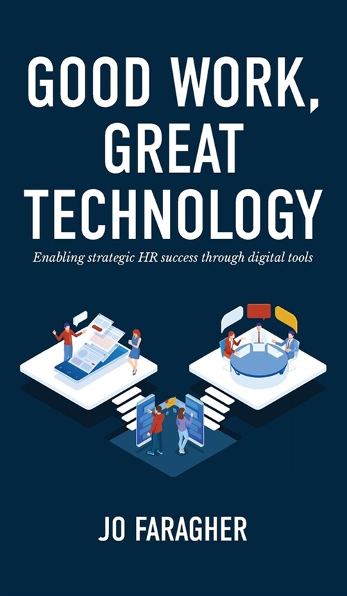 Good Work, Great Technology: Enabling Strategic HR Success Through Digital Tools (Hardcover)