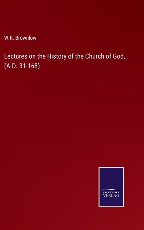 Lectures on the History of the Church of God, (A.D. 31-168) (Hardcover)