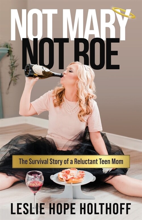 Not Mary Not Roe: The Survival Story of a Reluctant Teen Mom (Paperback)