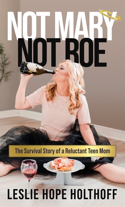 Not Mary Not Roe: The Survival Story of a Reluctant Teen Mom (Hardcover)