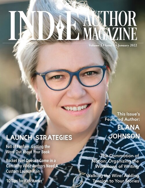 Indie Author Magazine Featuring Elana Johnson: Custom Launch Plans for Wide Writers, Substack for Authors, Rapid Release Explained, 10 Tips for Kickst (Paperback)