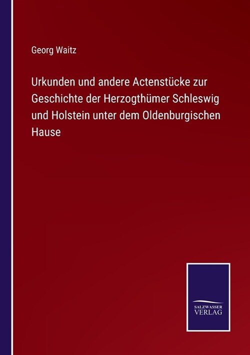 Urkunden und andere Actenst?ke zur Geschichte der Herzogth?er Schleswig und Holstein unter dem Oldenburgischen Hause (Paperback)