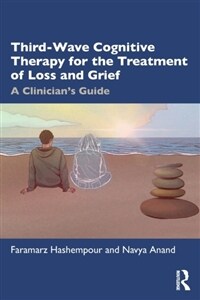 Third-Wave Cognitive Therapy for the Treatment of Loss and Grief : A Clinician's Guide (Paperback)