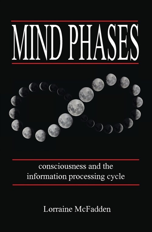 Mind Phases Consciousness and the information processing cycle (Paperback)
