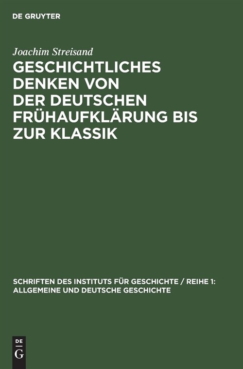 Geschichtliches Denken von der deutschen Fr?aufkl?ung bis zur Klassik (Hardcover, Reprint 2022)