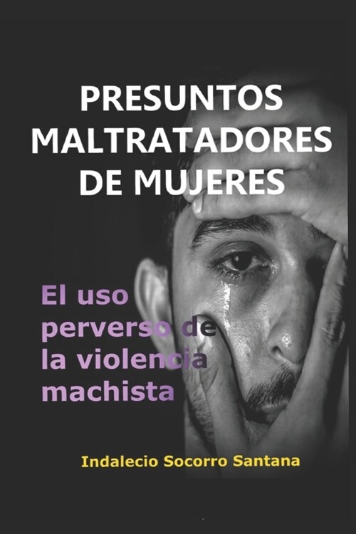 Presuntos Maltratadores de Mujeres: El Uso Perverso de la Violencia Machista (Paperback)