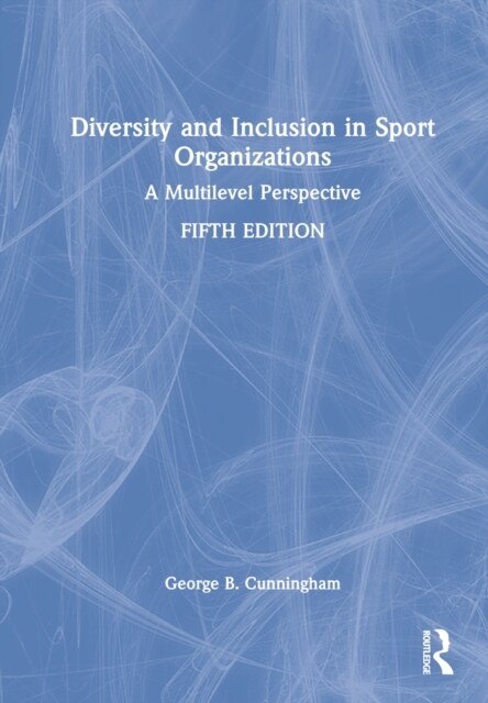 Diversity and Inclusion in Sport Organizations : A Multilevel Perspective (Hardcover, 5 ed)
