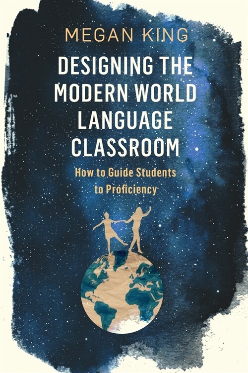 Designing the Modern World Language Classroom: How to Guide Students to Proficiency (Paperback)