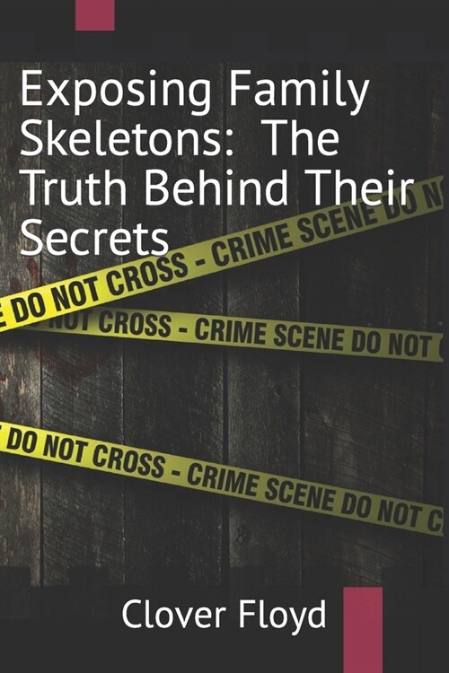 Exposing Family Skeletons: The Truth Behind Their Secrets (Paperback)