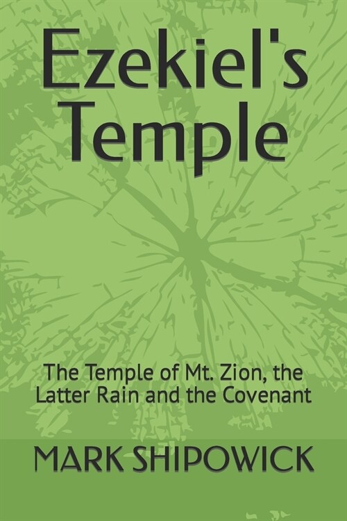 Ezekiels Temple: The Temple of Mt. Zion, the Latter Rain and the Covenant (Paperback)