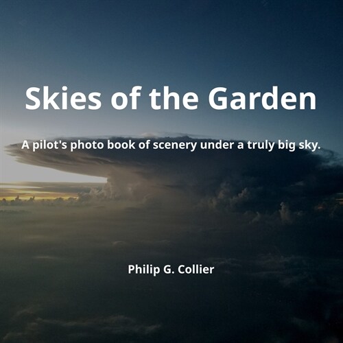 Skies of the Garden: A pilots photo book of scenery under a truly big sky. (Paperback)