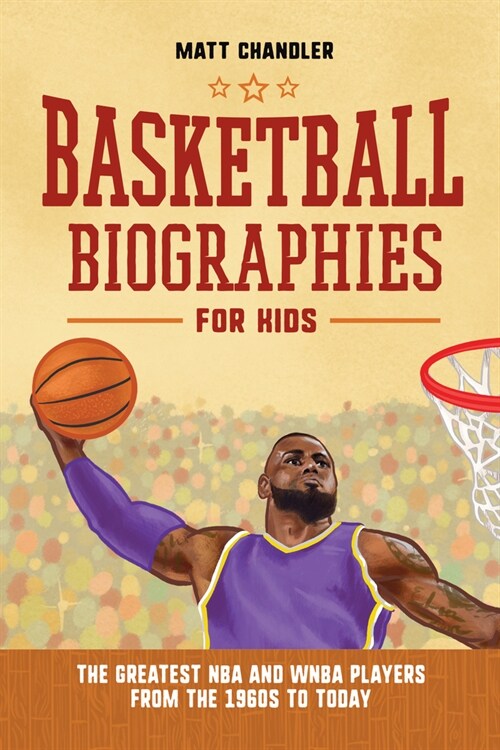 Basketball Biographies for Kids: The Greatest NBA and WNBA Players from the 1960s to Today (Hardcover)