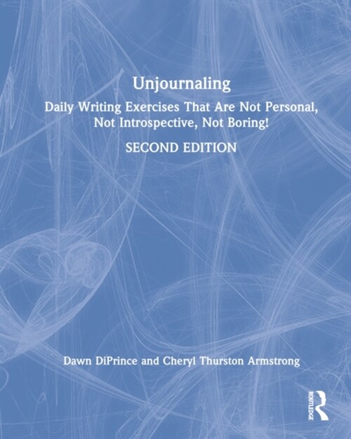 Unjournaling : Daily Writing Exercises That Are Not Personal, Not Introspective, Not Boring! (Hardcover, 2 ed)