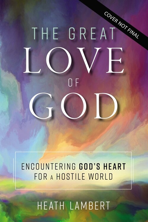 The Great Love of God: Encountering Gods Heart for a Hostile World (Paperback)