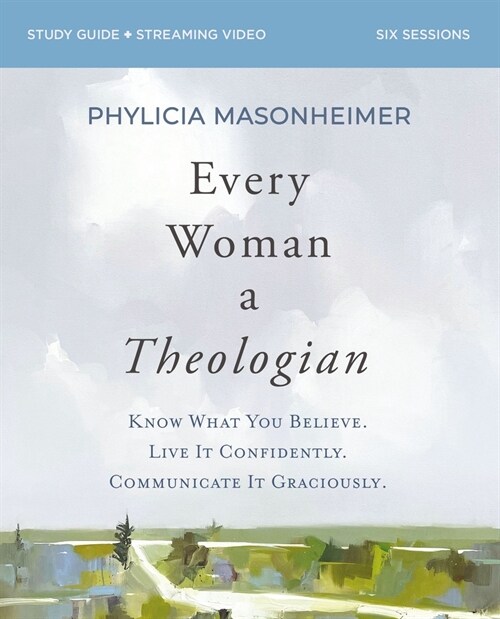 Every Woman a Theologian Workbook: Know What You Believe. Live It Confidently. Communicate It Graciously. (Paperback)