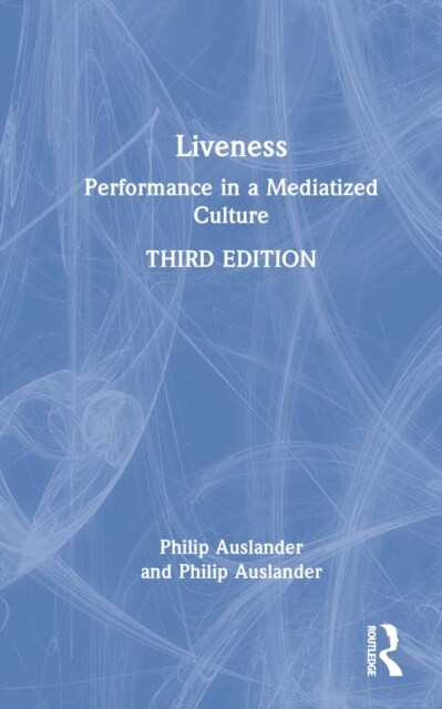 Liveness : Performance in a Mediatized Culture (Hardcover, 3 ed)