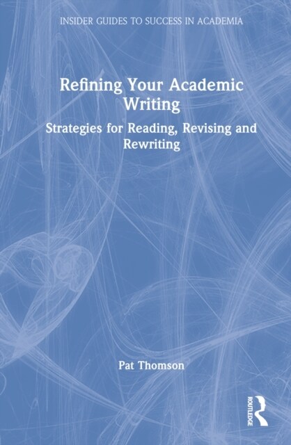 Refining Your Academic Writing : Strategies for Reading, Revising and Rewriting (Hardcover)