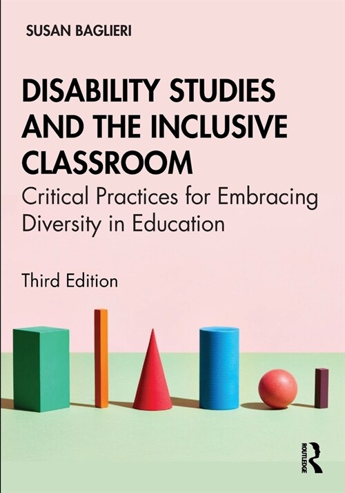 Disability Studies and the Inclusive Classroom : Critical Practices for Embracing Diversity in Education (Paperback, 3 ed)