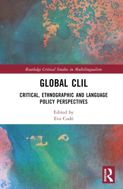 Global CLIL : Critical, Ethnographic and Language Policy Perspectives (Hardcover)