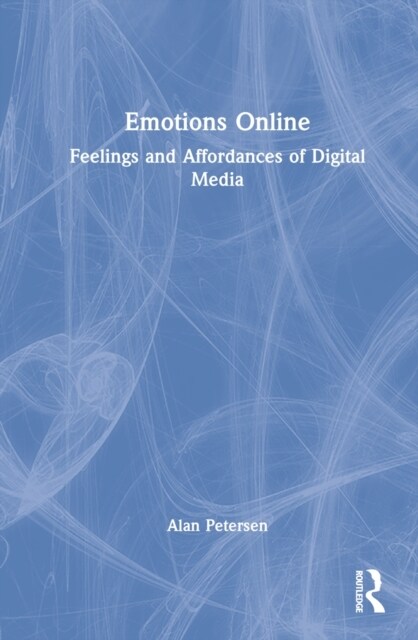 Emotions Online : Feelings and Affordances of Digital Media (Hardcover)