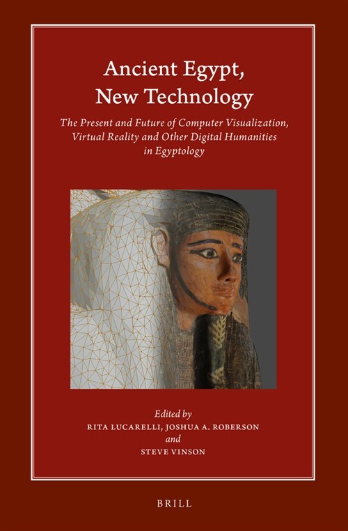 Ancient Egypt, New Technology: The Present and Future of Computer Visualization, Virtual Reality and Other Digital Humanities in Egyptology (Hardcover)
