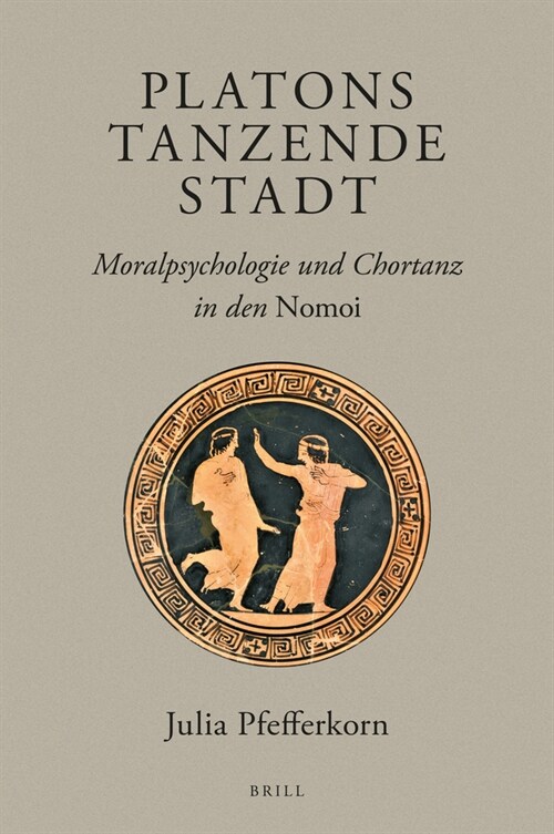 Platons Tanzende Stadt: Moralpsychologie Und Chortanz in Den Nomoi (Hardcover)