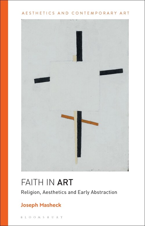 Faith in Art : Religion, Aesthetics, and Early Abstraction (Hardcover)