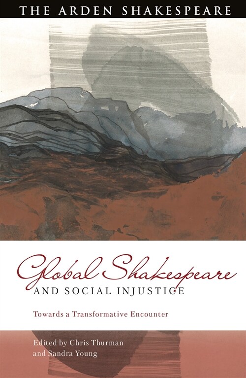 Global Shakespeare and Social Injustice : Towards a Transformative Encounter (Hardcover)