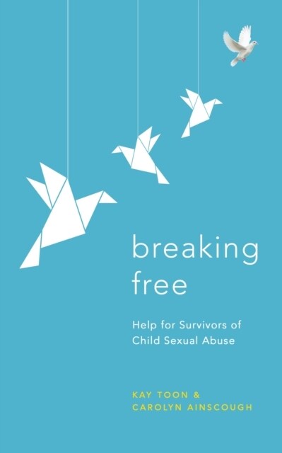 Breaking Free : Help For Survivors Of Child Sexual Abuse (Paperback)