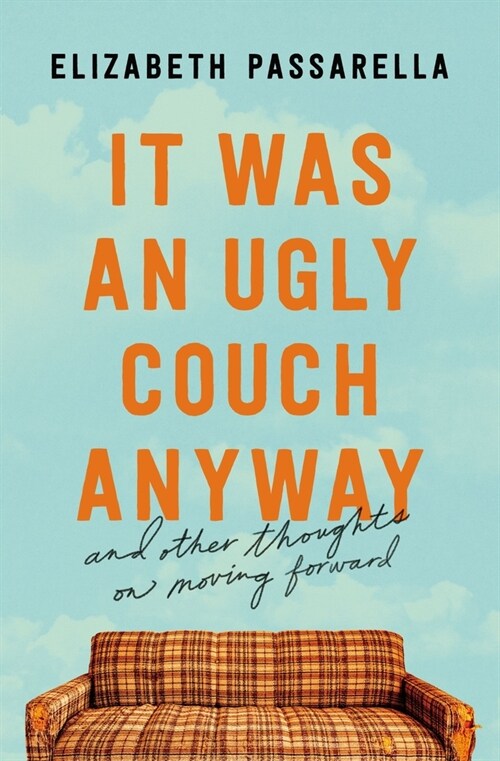 It Was an Ugly Couch Anyway: And Other Thoughts on Moving Forward (Paperback)