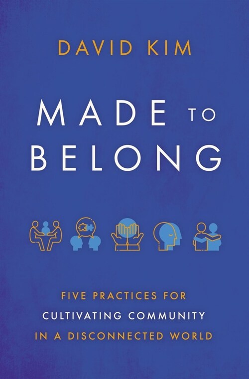 Made to Belong: Five Practices for Cultivating Community in a Disconnected World (Paperback)