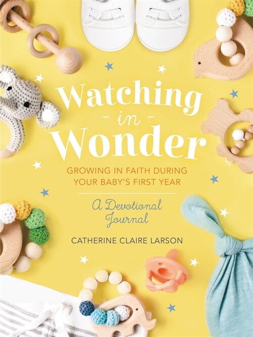 Watching in Wonder: Growing in Faith During Your Babys First Year (Hardcover)