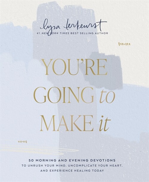 Youre Going to Make It: 50 Morning and Evening Devotions to Unrush Your Mind, Uncomplicate Your Heart, and Experience Healing Today (Hardcover)