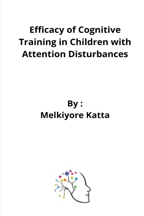 Efficacy of Cognitive Training in Children with Attention Disturbances (Paperback)