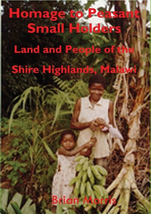 Homage to Peasant Smallholders: Land and People of the Shire Highlands, Malawi (Paperback)