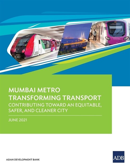 Mumbai Metro Transforming Transport: Contributing Toward an Equitable, Safer, and Cleaner City (Paperback)