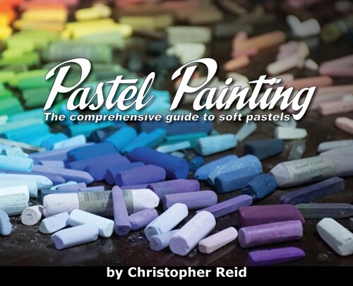 Pastel Painting: The comprehensive guide to soft pastels (Hardcover)
